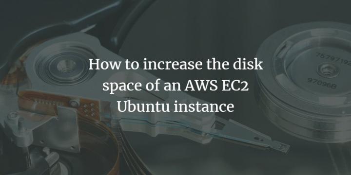 how-to-increase-the-disk-space-of-an-aws-ec2-ubuntu-instance